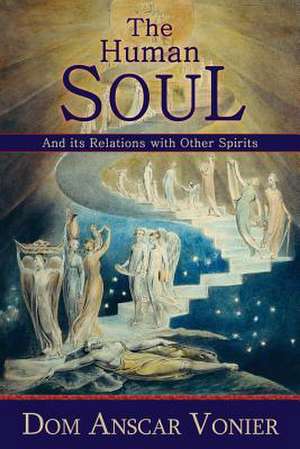 The Human Soul and Its Relations with Other Spirits de Dom Anscar Vonier