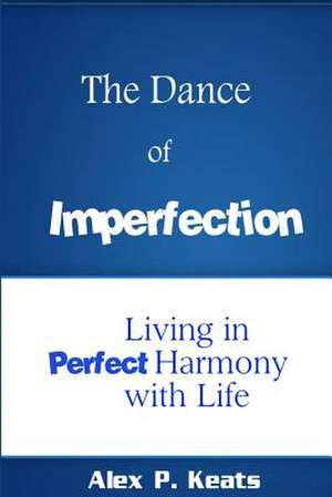 The Dance of Imperfection de Alex P. Keats