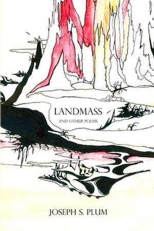 Landmass and Other Poems de Joseph S. Plum