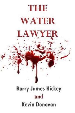 The Water Lawyer de Barry James Hickey