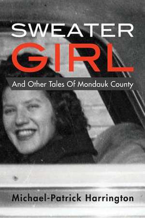 Sweater Girl and Other Tales of Mondauk County de Michael-Patrick Harrington