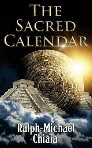 The Sacred Calendar de Ralph-Michael Chiaia