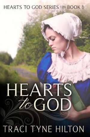 Hearts to God de Traci Tyne Hilton