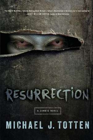 Resurrection: A Zombie Novel de Michael J. Totten