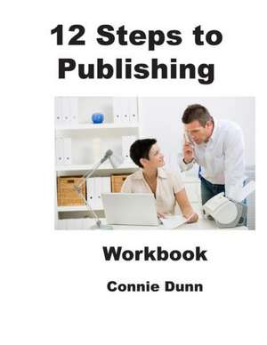 12 Steps to Publishing: Workbook de Connie Dunn