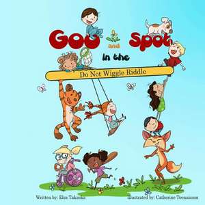 Goo and Spot in the Do Not Wiggle Riddle de Elsa C. Takaoka