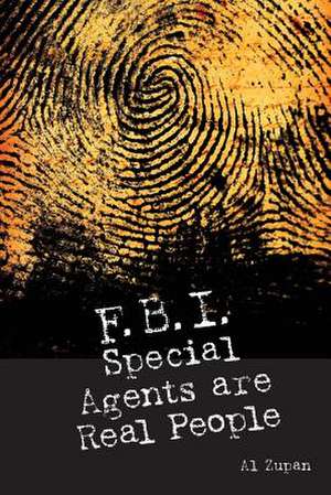 FBI Special Agents Are Real People de Al Zupan