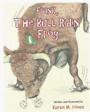 Frank, the Bull Ridin' Frog de Karen M. Hines