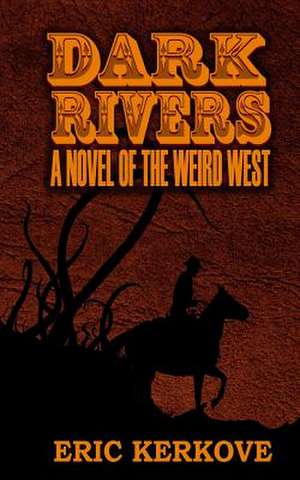 Dark Rivers de Eric Kerkove