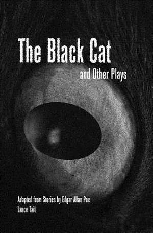 The Black Cat and Other Plays Adapted from Stories by Edgar Allan Poe de Lance Tait