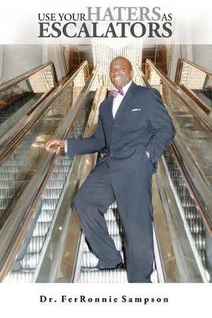 Use Your Haters as Escalators de Dr Ferronnie Sampson