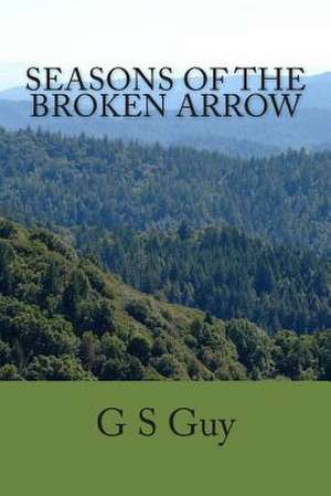 Seasons of the Broken Arrow de G. S. Guy