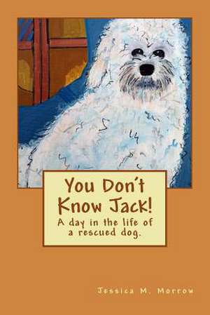 You Don't Know Jack! de Jessica M. Morrow