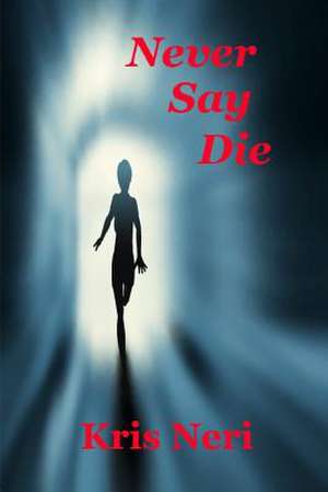 Never Say Die de Kris Neri