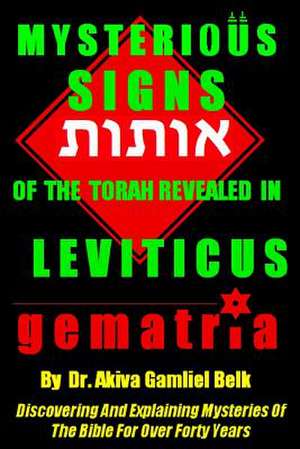 Mysterious Signs of the Torah Revealed in Leviticus de Dr Akiva Gamliel Belk