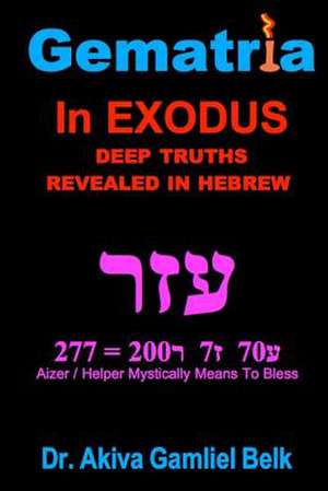 Gematria Azer - A Taste of Torah from Exodus de Dr Akiva Gamliel Belk