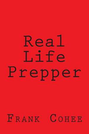 Real Life Prepper de Frank Cohee III