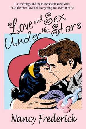 Love and Sex Under the Stars de Nancy Frederick