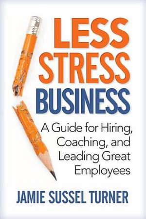 Less Stress Business de Jamie Sussel Turner M. Ed