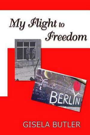 My Flight to Freedom de Mrs Gisela Butler