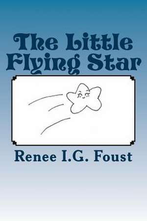 The Little Flying Star de Renee I. G. Foust