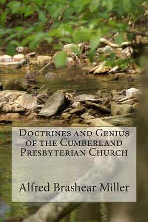 Doctrines and Genius of the Cumberland Presbyterian Church de Rev Alfred Brashear Miller LL D.