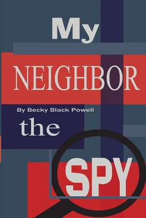 My Neighbor, the Spy de Becky Black Powell