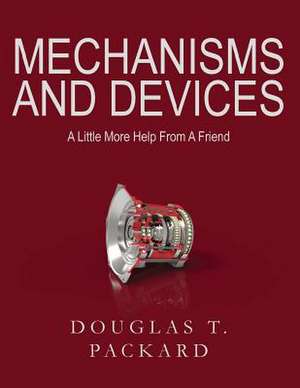 Mechanisms and Devices de MR Douglas T. Packard