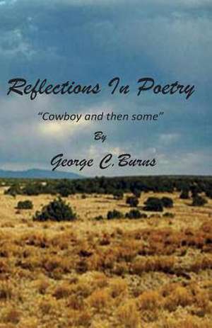 Reflections in Poetry -- Cowboy and Then Some de George C. Burns