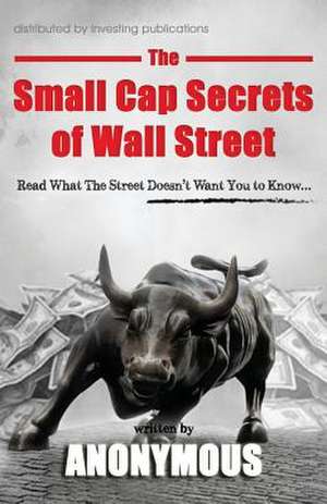 The Small Cap Secrets of Wall Street de Anonymous