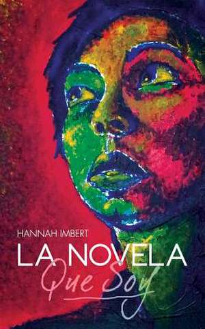 La Novela Que Soy. de Hannah Imbert