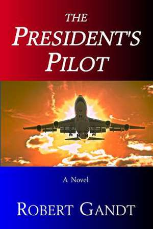 The President's Pilot: A New Guide to the State de Robert Gandt