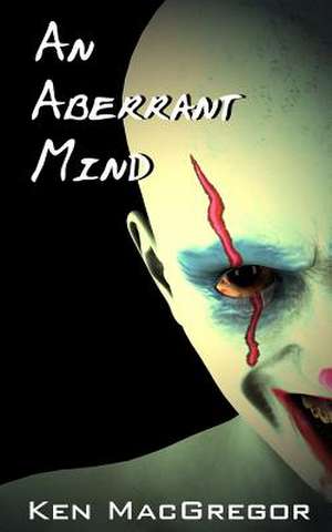 An Aberrant Mind de Ken MacGregor