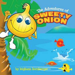 The Adventures of Sweety Onion de Leighann Kornberger