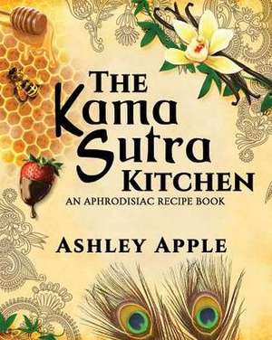 The Kama Sutra Kitchen de Ashley Apple