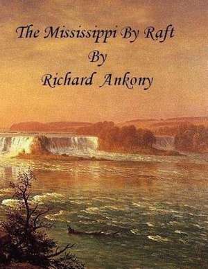 The Mississippi by Raft de Richard Ankony