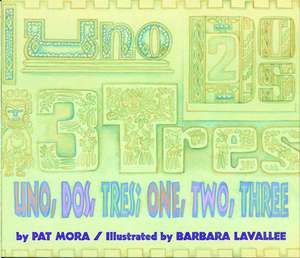 Uno, Dos, Tres: One, Two, Three de Pat Mora