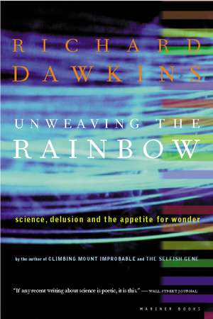 Unweaving The Rainbow: Science, Delusion and the Appetite for Wonder de Richard Dawkins