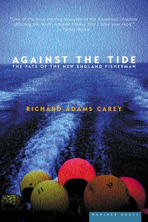 Against The Tide: The Fate of the New England Fisherman de Richard Adams Carey