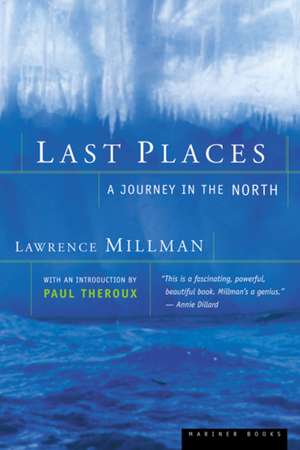 Last Places: A Journey in the North de Lawrence Millman