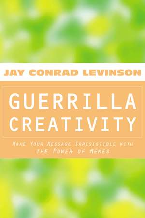 Guerrilla Creativity: Make Your Message Irresistible with the Power of Memes de Jay Conrad Levinson, President