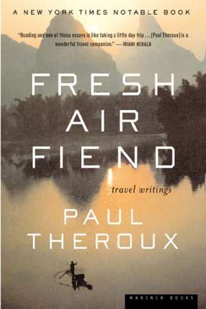 Fresh Air Fiend: Travel Writings de Paul Theroux