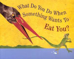 What Do You Do When Something Wants to Eat You? de Steve Jenkins