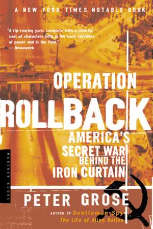 Operation Rollback: America's Secret War Behind the Iron Curtain de Peter G. Rose