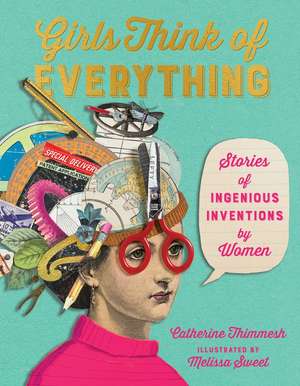 Girls Think of Everything: Stories of Ingenious Inventions by Women de Catherine Thimmesh