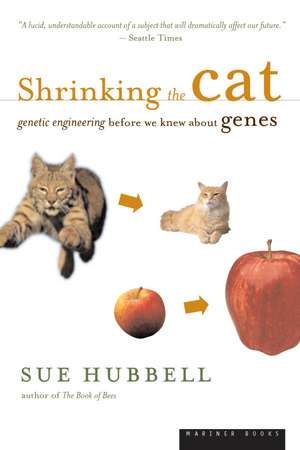 Shrinking The Cat: Genetic Engineering Before We Knew About Genes de Sue Hubbell