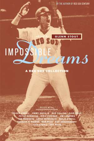 Impossible Dreams: A Red Sox Collection de Glenn Stout