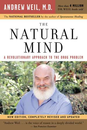 The Natural Mind: A Revolutionary Approach to the Drug Problem de Andrew T. Weil, M.D.