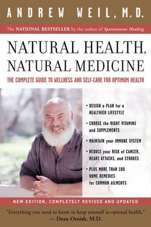 Natural Health, Natural Medicine: The Complete Guide to Wellness and Self-Care for Optimum Health de Andrew T. Weil, M.D.