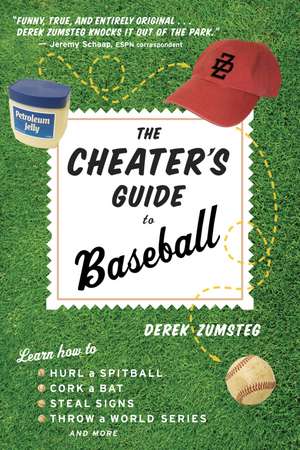 The Cheater's Guide To Baseball de Derek Zumsteg